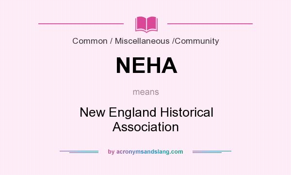What does NEHA mean? It stands for New England Historical Association