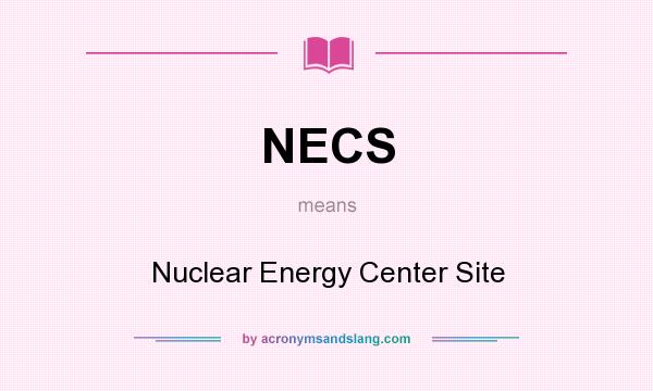 What does NECS mean? It stands for Nuclear Energy Center Site