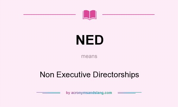 What does NED mean? It stands for Non Executive Directorships