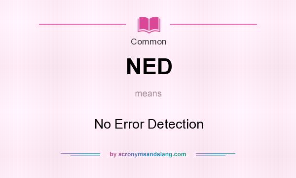 What does NED mean? It stands for No Error Detection