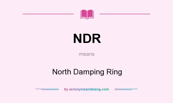 What does NDR mean? It stands for North Damping Ring