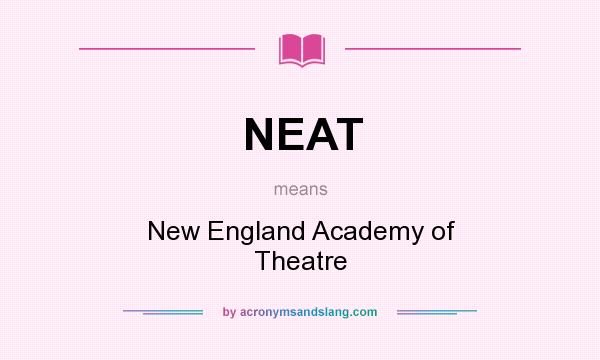 What does NEAT mean? It stands for New England Academy of Theatre