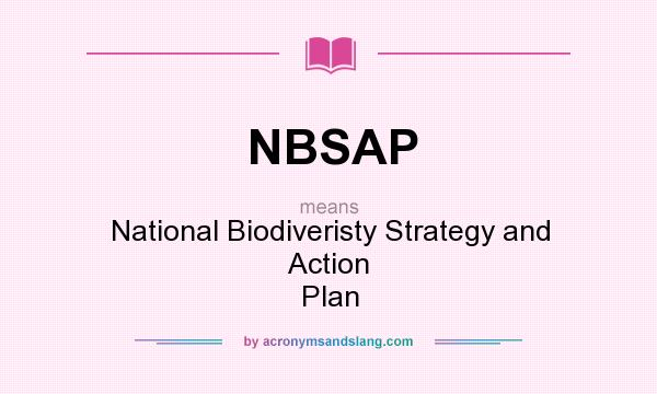 What does NBSAP mean? It stands for National Biodiveristy Strategy and Action Plan
