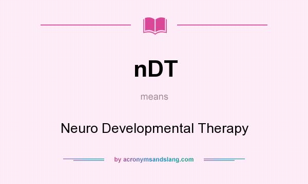 What does nDT mean? It stands for Neuro Developmental Therapy