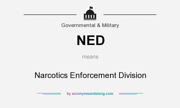 What does NED mean? It stands for Narcotics Enforcement Division