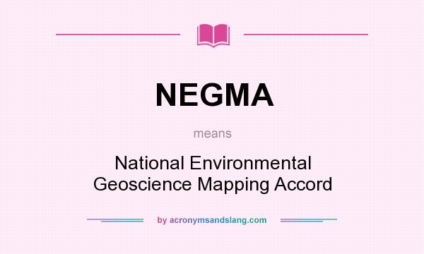 What does NEGMA mean? It stands for National Environmental Geoscience Mapping Accord