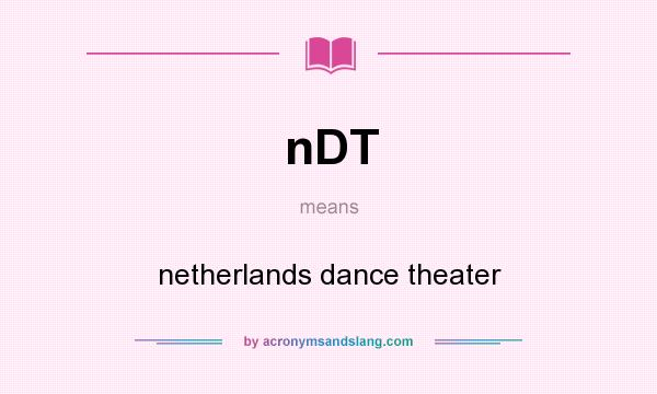 What does nDT mean? It stands for netherlands dance theater