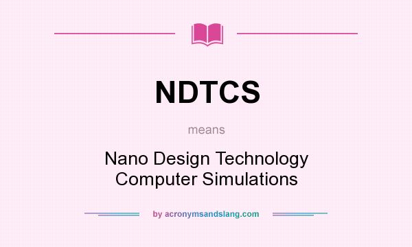 What does NDTCS mean? It stands for Nano Design Technology Computer Simulations