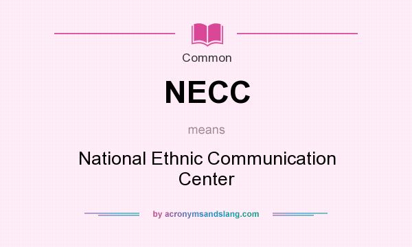 What does NECC mean? It stands for National Ethnic Communication Center