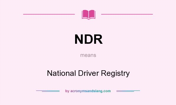 What does NDR mean? It stands for National Driver Registry