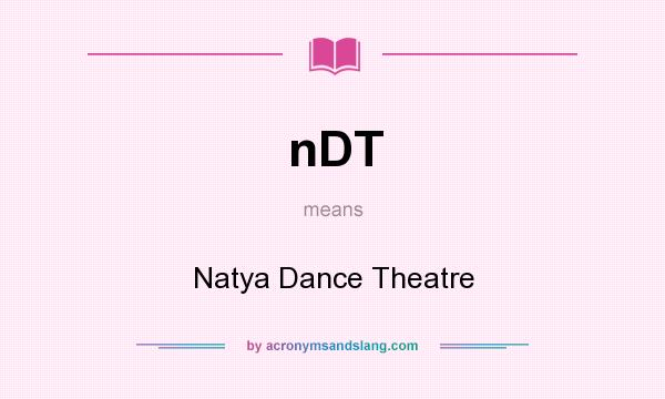 What does nDT mean? It stands for Natya Dance Theatre