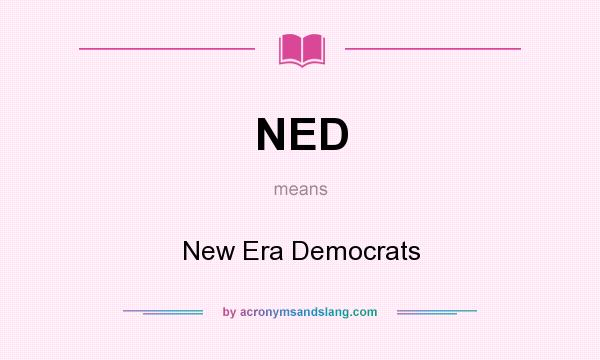 What does NED mean? It stands for New Era Democrats