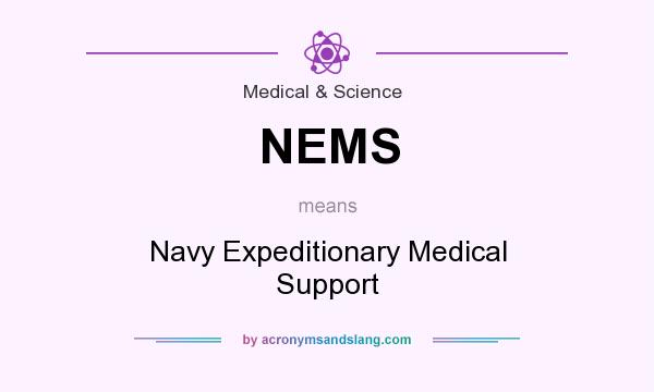 What does NEMS mean? It stands for Navy Expeditionary Medical Support