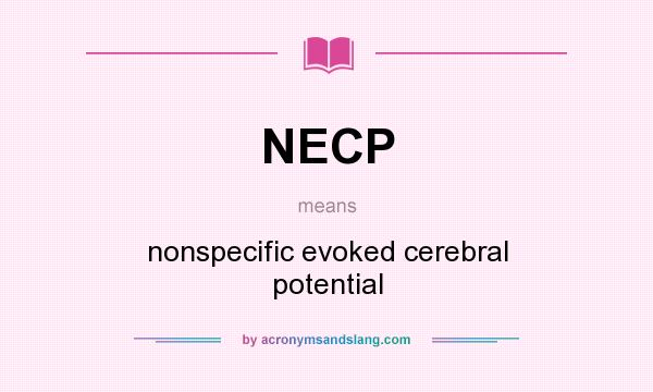 What does NECP mean? It stands for nonspecific evoked cerebral potential