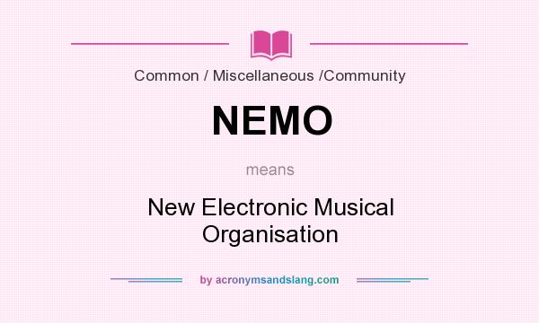 What does NEMO mean? It stands for New Electronic Musical Organisation