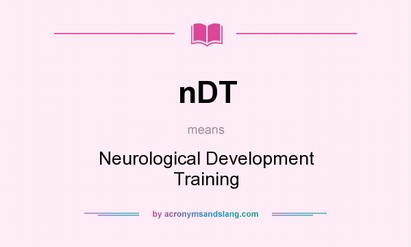 What does nDT mean? It stands for Neurological Development Training