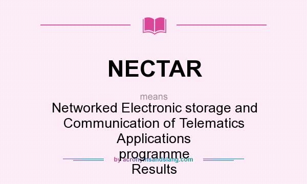 What does NECTAR mean? It stands for Networked Electronic storage and Communication of Telematics Applications programme Results