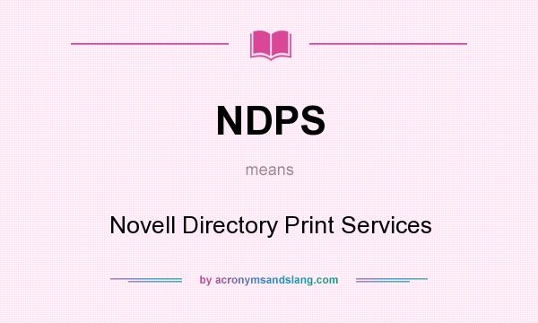 What does NDPS mean? It stands for Novell Directory Print Services