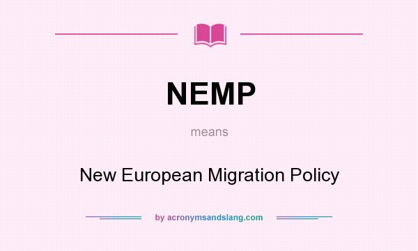 What does NEMP mean? It stands for New European Migration Policy