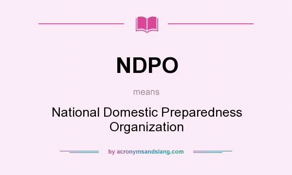 What does NDPO mean? It stands for National Domestic Preparedness Organization