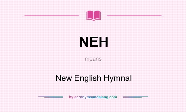 What does NEH mean? It stands for New English Hymnal