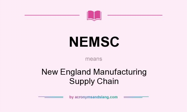 What does NEMSC mean? It stands for New England Manufacturing Supply Chain