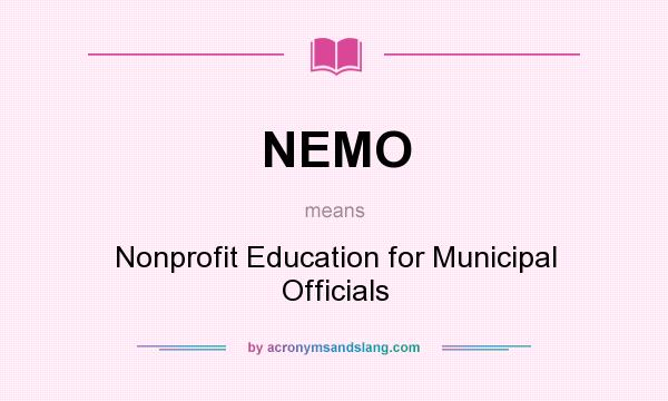 What does NEMO mean? It stands for Nonprofit Education for Municipal Officials