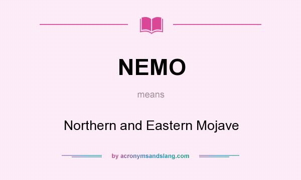What does NEMO mean? It stands for Northern and Eastern Mojave