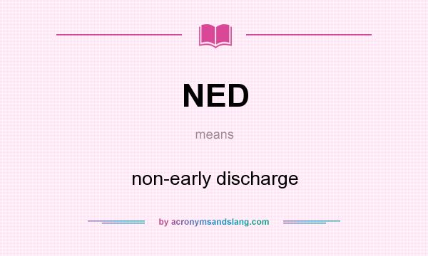What does NED mean? It stands for non-early discharge