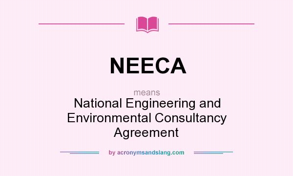 What does NEECA mean? It stands for National Engineering and Environmental Consultancy Agreement