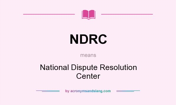 What does NDRC mean? It stands for National Dispute Resolution Center