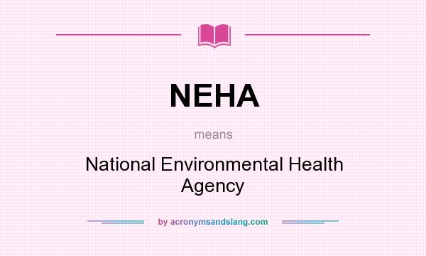 What does NEHA mean? It stands for National Environmental Health Agency