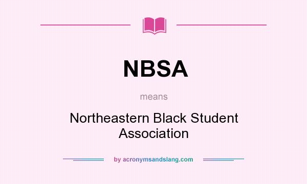 What does NBSA mean? It stands for Northeastern Black Student Association