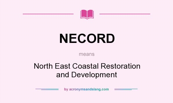 What does NECORD mean? It stands for North East Coastal Restoration and Development