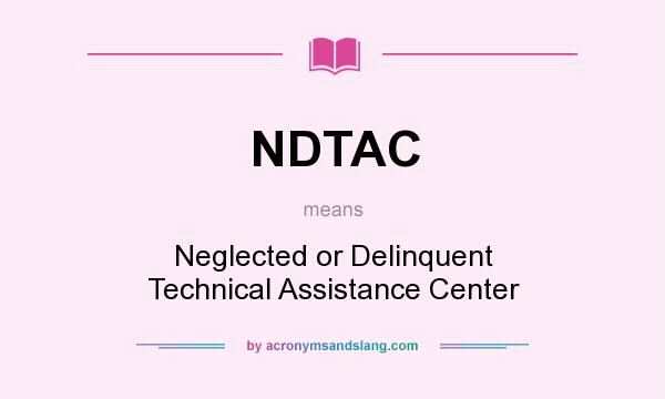 What does NDTAC mean? It stands for Neglected or Delinquent Technical Assistance Center