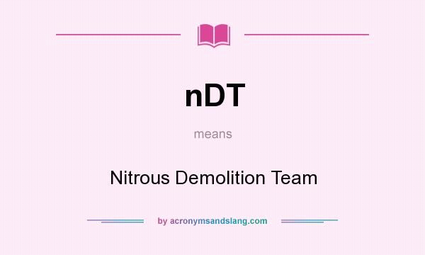 What does nDT mean? It stands for Nitrous Demolition Team