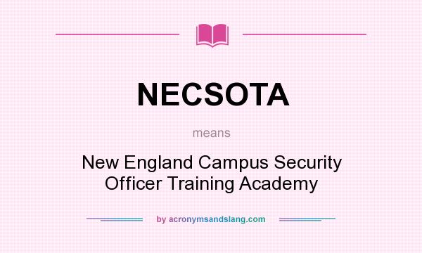 What does NECSOTA mean? It stands for New England Campus Security Officer Training Academy