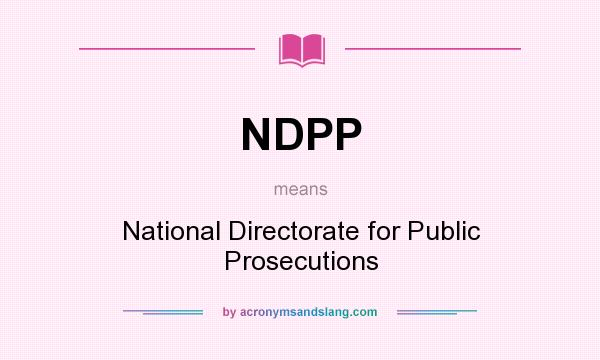 What does NDPP mean? It stands for National Directorate for Public Prosecutions