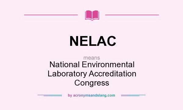 What does NELAC mean? It stands for National Environmental Laboratory Accreditation Congress
