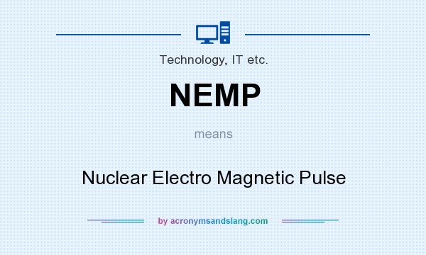 What does NEMP mean? It stands for Nuclear Electro Magnetic Pulse