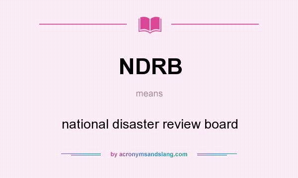 What does NDRB mean? It stands for national disaster review board