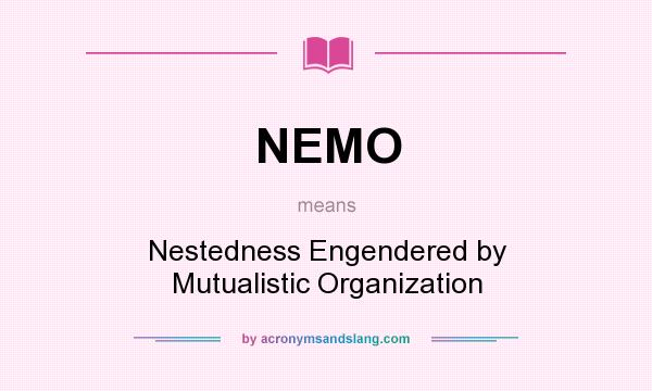What does NEMO mean? It stands for Nestedness Engendered by Mutualistic Organization