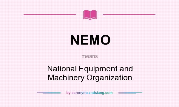 What does NEMO mean? It stands for National Equipment and Machinery Organization