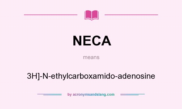 What does NECA mean? It stands for 3H]-N-ethylcarboxamido-adenosine