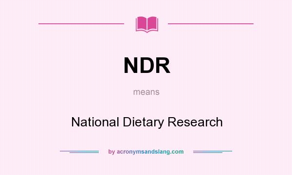 What does NDR mean? It stands for National Dietary Research