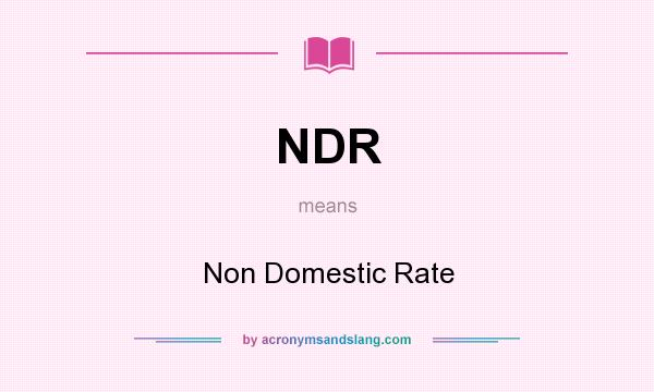 What does NDR mean? It stands for Non Domestic Rate