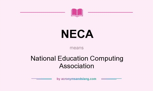 What does NECA mean? It stands for National Education Computing Association