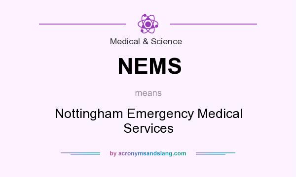 What does NEMS mean? It stands for Nottingham Emergency Medical Services