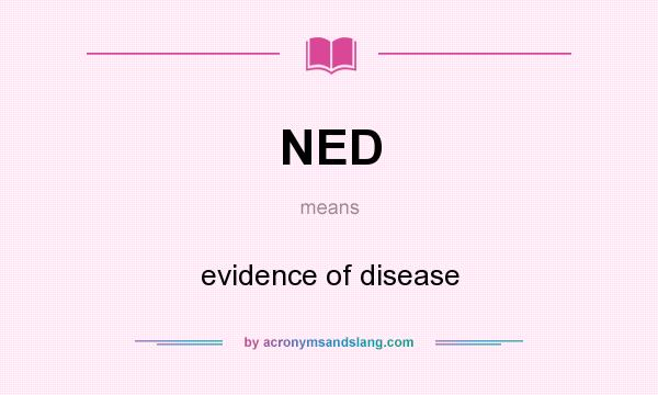 What does NED mean? It stands for evidence of disease