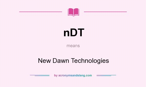 What does nDT mean? It stands for New Dawn Technologies